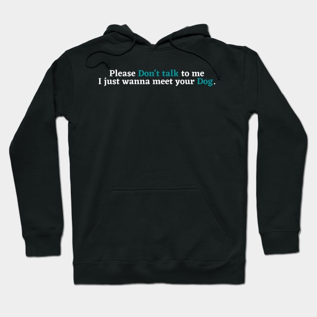 Please Don't Talk To Me, I Just Want To Meet Your Dog Hoodie by Kittoable